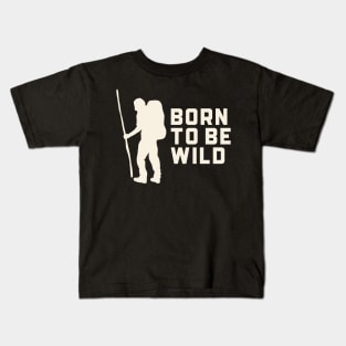 Born to be Wild Hiking Outdoors Funny Hiking Adventure Hiking Kids T-Shirt